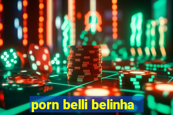 porn belli belinha