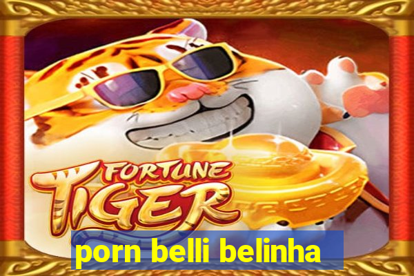 porn belli belinha
