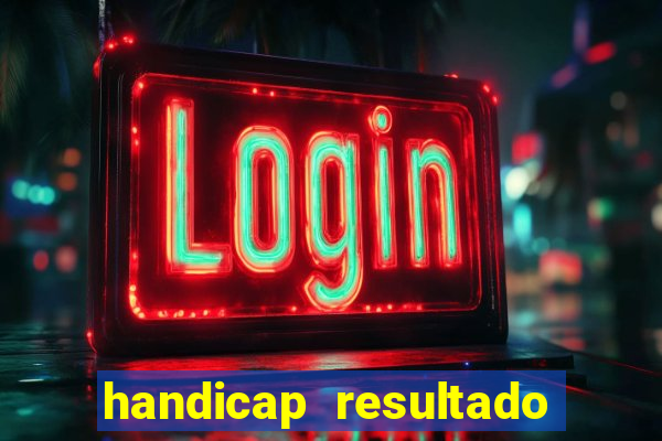 handicap resultado final - 2