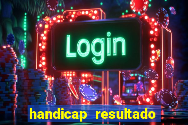 handicap resultado final - 2