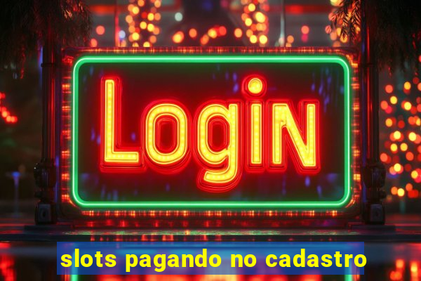 slots pagando no cadastro