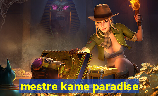 mestre kame paradise
