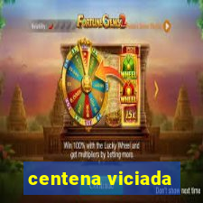centena viciada
