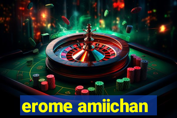 erome amiichan