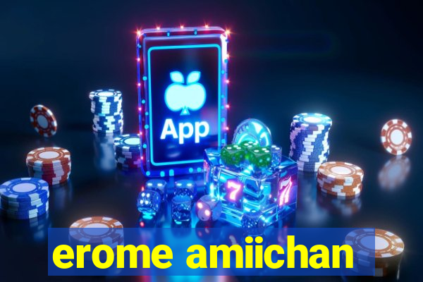 erome amiichan