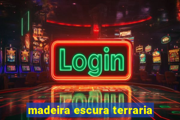 madeira escura terraria