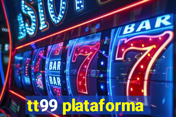 tt99 plataforma