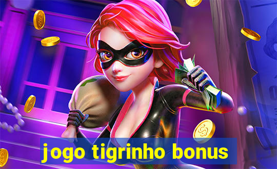 jogo tigrinho bonus