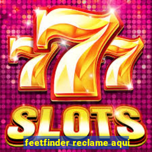 feetfinder reclame aqui