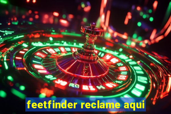 feetfinder reclame aqui