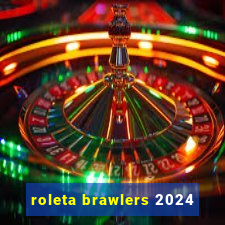 roleta brawlers 2024