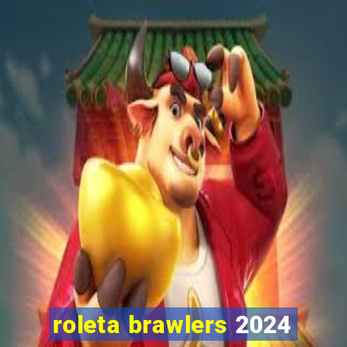 roleta brawlers 2024