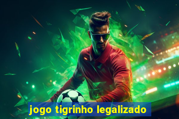 jogo tigrinho legalizado