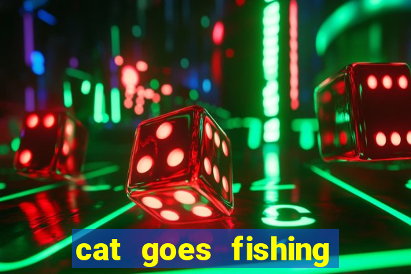 cat goes fishing free download