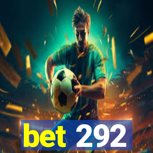 bet 292