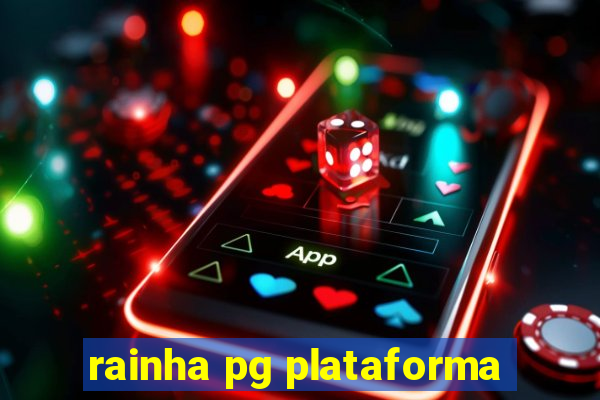 rainha pg plataforma