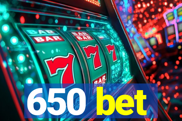 650 bet