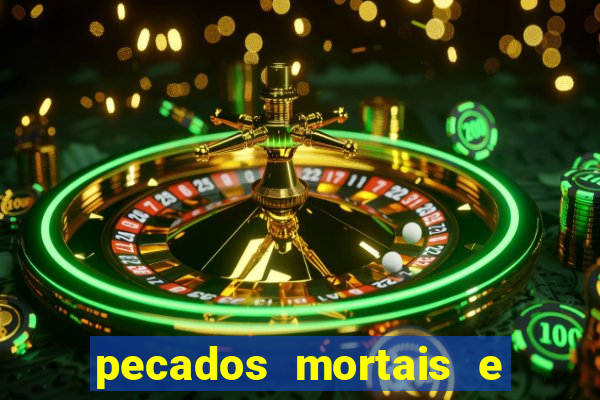 pecados mortais e veniais lista
