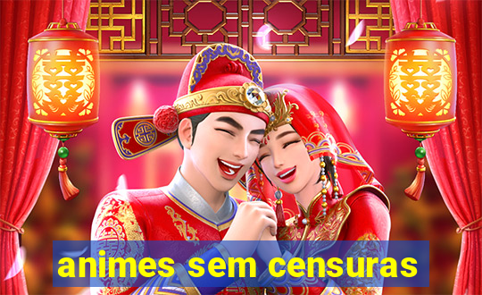 animes sem censuras