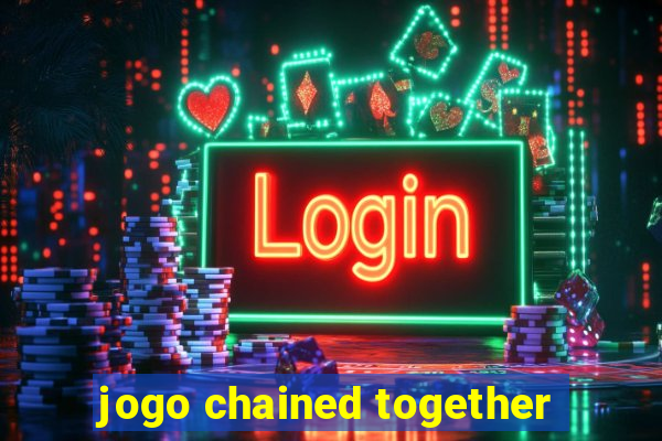 jogo chained together