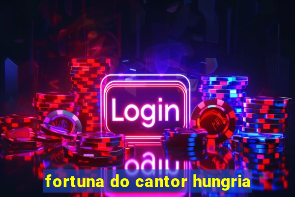 fortuna do cantor hungria
