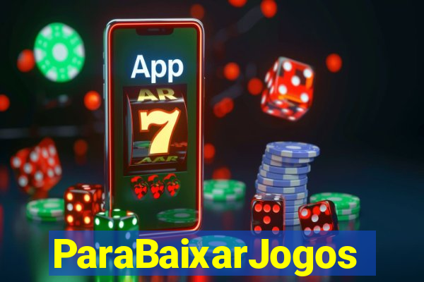 ParaBaixarJogos