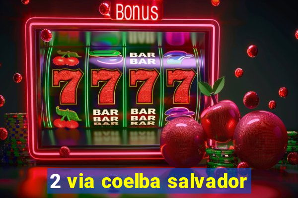 2 via coelba salvador