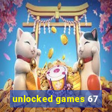 unlocked games 67