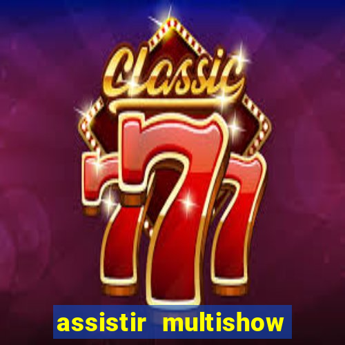 assistir multishow online gratis