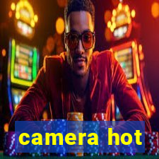 camera hot