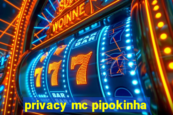 privacy mc pipokinha