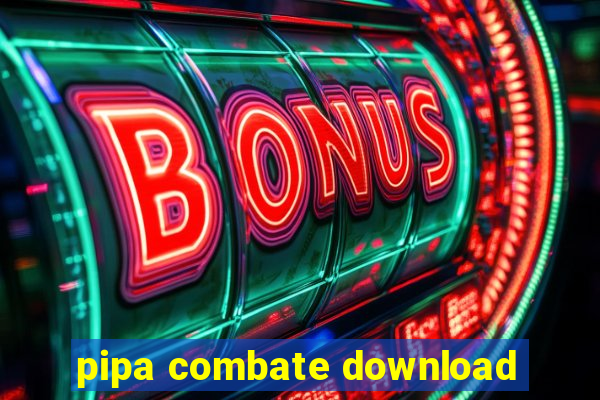 pipa combate download