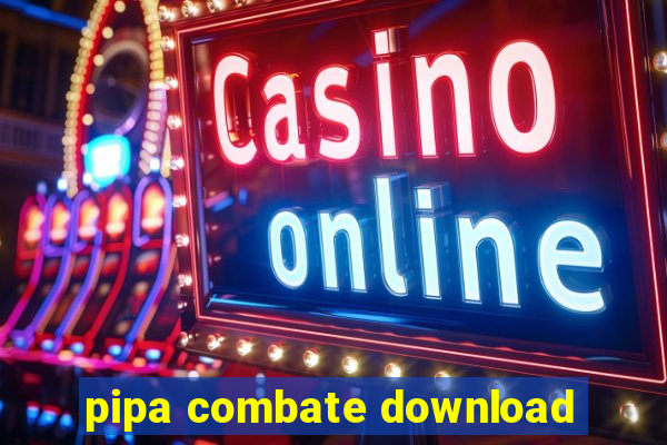 pipa combate download