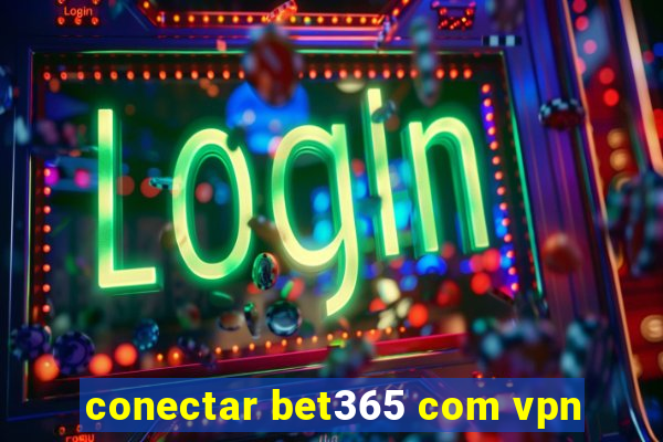 conectar bet365 com vpn
