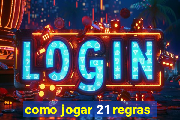 como jogar 21 regras