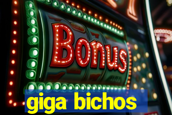 giga bichos