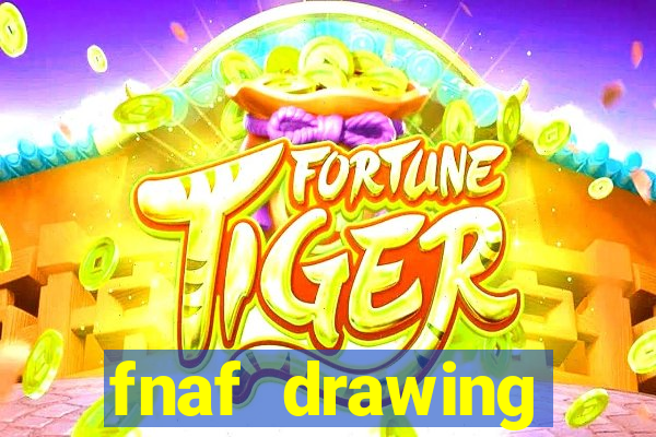 fnaf drawing cartoons 2