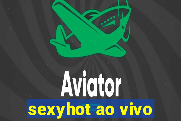 sexyhot ao vivo