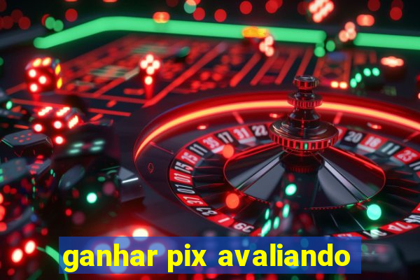 ganhar pix avaliando