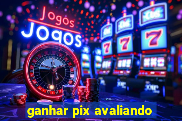 ganhar pix avaliando