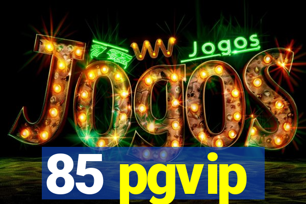 85 pgvip