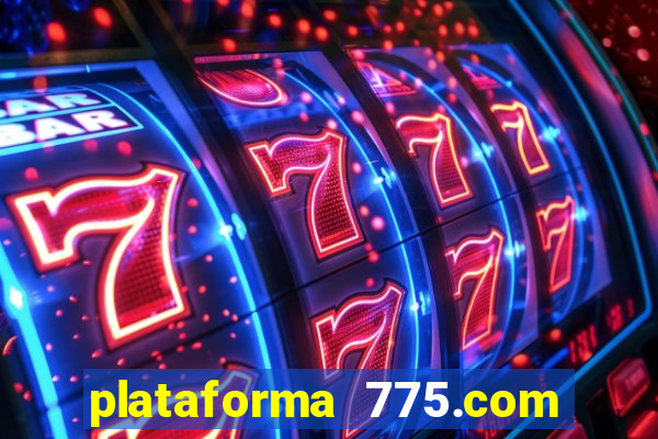 plataforma 775.com é confiavel