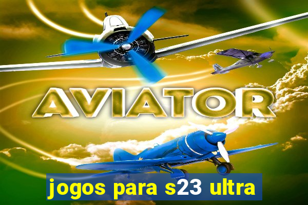 jogos para s23 ultra