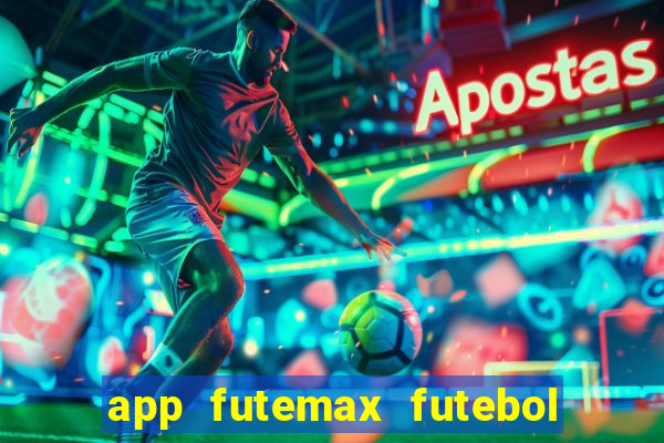 app futemax futebol ao vivo