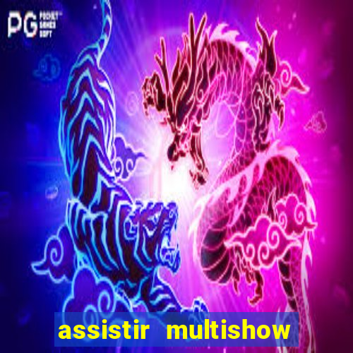 assistir multishow ao vivo gratis