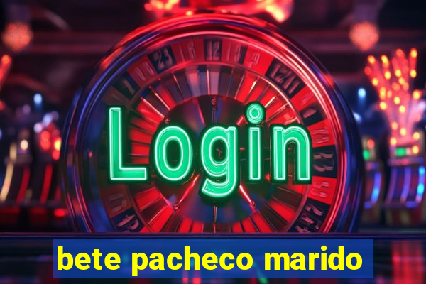 bete pacheco marido