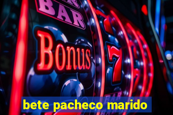 bete pacheco marido