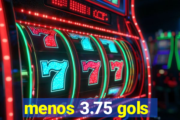 menos 3.75 gols