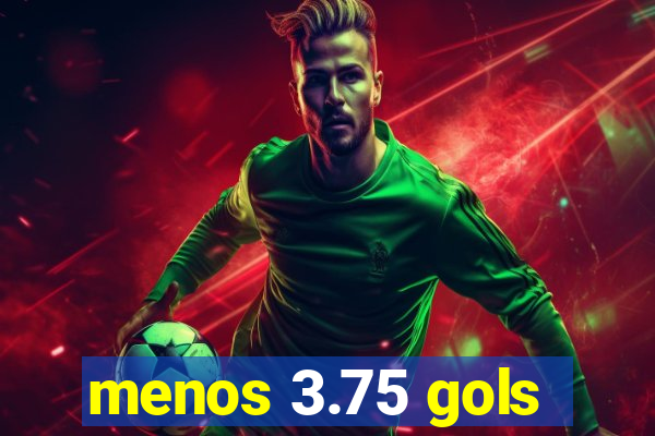 menos 3.75 gols