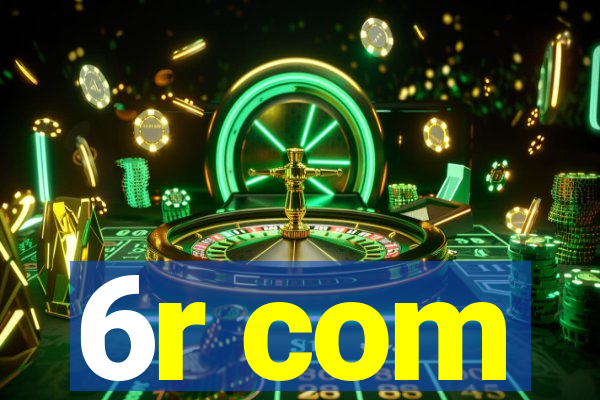 6r com